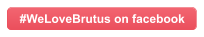 We Love Brutus - on Facebook - #WeLoveBrutus